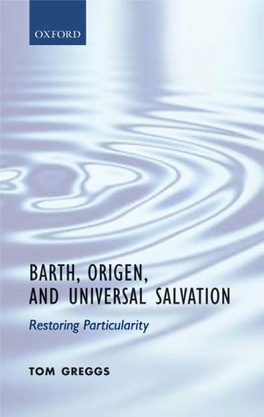 BARTH, ORIGEN, and UNIVERSAL SALVATION This Page Intentionally Left Blank BARTH, ORIGEN, and UNIVERSAL SALVATION