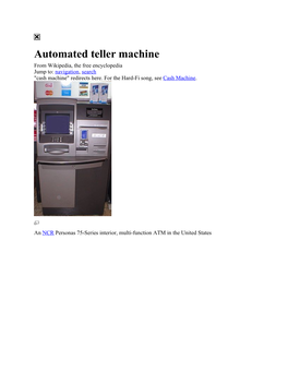 Automated Teller Machine from Wikipedia, the Free Encyclopedia Jump To: Navigation, Search "Cash Machine" Redirects Here