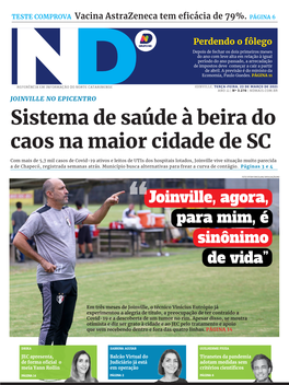 JOINVILLE, TERÇA-FEIRA, 23 DE MARÇO DE 2021 ANO 11 | Nº 3.278 | NDMAIS.COM.BR JOINVILLE NO EPICENTRO Sistema De Saúde À Beira Do Caos Na Maior Cidade De SC