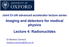 Imaging and Detectors for Medical Physics Lecture 4: Radionuclides