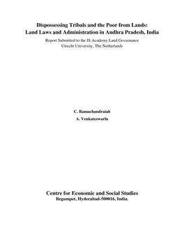 Dispossessing Tribals and the Poor from Lands: Land Laws and Administration in Andhra Pradesh, India Centre for Economic And