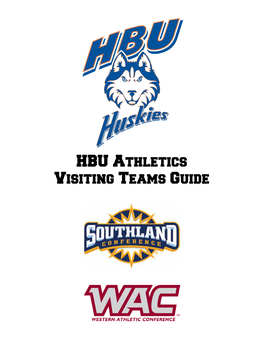 HBU Athletics Visiting Teams Guide TABLE of CONTENTS HBU Quick Facts, Athletic Facilities, and Important Phone Numbers