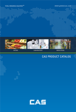 CAS PRODUCT CATALOG Since Its Founding in 1983, CAS Corporation Consistently Aims at Becoming a Leader in the International Weighing Industry