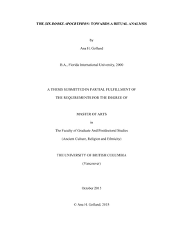 THE SIX BOOKS APOCRYPHON: TOWARDS a RITUAL ANALYSIS by Ana H. Golland B.A., Florida International University, 2000 a THESIS SUBM