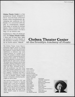 Chelsea Theater Center Is a Free Professional Theater Designed to Serve and Develop Unknown Writers While Simultaneously De­ Veloping New Audiences for the Theater