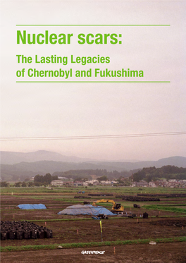 Nuclear Scars: the Lasting Legacies of Chernobyl and Fukushima Nuclear Scars: the Lasting Legacies of Chernobyl and Fukushima