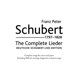 Schubert 1797–1828 the Complete Lieder Deutsche Schubert-Lied-Edition