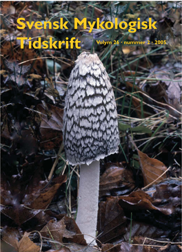 Svensk Mykologisk Tidskrift Volym 26 · Nummer 2 · 2005 Svensk Mykologisk Tidskrift Inkluderar Tidigare