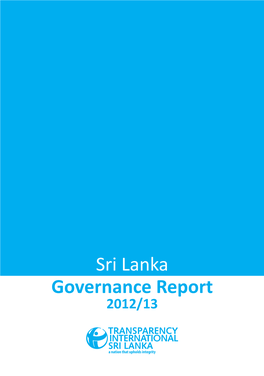 Sri Lanka Governance Report 2012/13 Sri Lanka Governance Report 2012/13 Published by Transparency International Sri Lanka, 2014