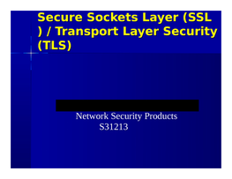 Secure Sockets Layer (SSL ) / Transport Layer Security (TLS)