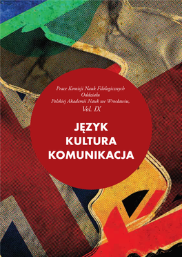 Vol. IX JĘZYK KULTURA KOMUNIKACJA Prace Komisji Nauk Filologicznych Oddziału PAN We Wrocławiu Vol