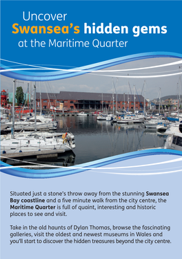 Swansea Bay Coastline and a ﬁve Minute Walk from the City Centre, the Maritime Quarter Is Full of Quaint, Interesting and Historic Places to See and Visit