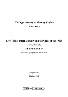 Civil Rights Internationally and the Crisis of the 1960S a Presentation by Dr Brian Hanley Followed by a General Discussion