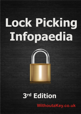 3Rd Edition Withoutakey.Co.Uk Withoutakey.Co.Uk a Brief History the Lock Picking Infopaedia Has Been Provided Free for Over 15 Years