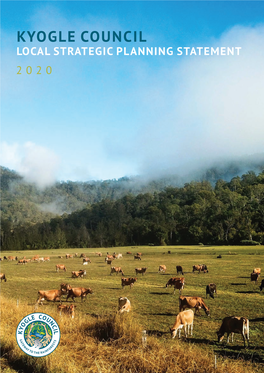 KYOGLE COUNCIL LOCAL STRATEGIC PLANNING STATEMENT 2020 Kyogle Council Acknowledges the Traditional Custodians of This Land
