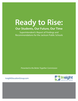 Ready to Rise: Our Students, Our Future, Our Time Superintendent’S Report of Findings and Recommendations for the Jackson Public Schools