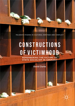 Constructions of Victimhood Remembering the Victims of State Socialism in Germany
