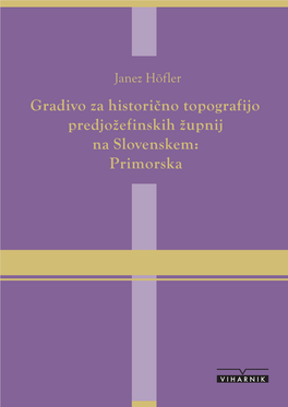 Gradivo Za Historično Topografijo Predjožefinskih Župnij Na Slovenskem: Primorska