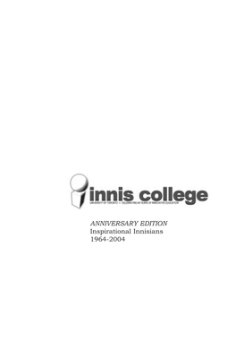 ANNIVERSARY EDITION Inspirational Innisians 1964-2004 This Book Is Dedicated to the Students of Innis College, Our Future Inspirational Innisians