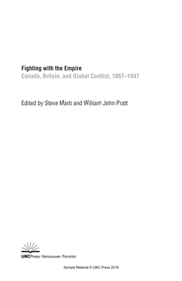 Fighting with the Empire Canada, Britain, and Global Conflict, 1867–1947 Edited by Steve Marti and William John Pratt