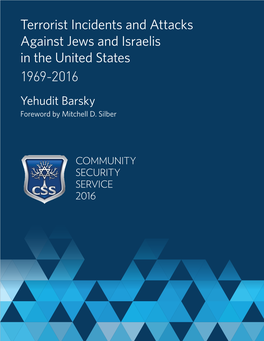 Terrorist Incidents and Attacks Against Jews and Israelis in the United States 1969-2016 Yehudit Barsky Foreword by Mitchell D