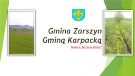 Gmina Zarszyn Gminą Karpacką Konkurs „Karpacka Gmina” Gmina Zarszyn- Informacje Ogólne