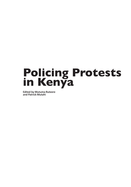 Policing Protests in Kenya Edited by Mutuma Ruteere and Patrick Mutahi ISBN 978-9966-1864-5-4