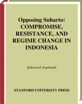 Opposing Suharto: COMPROMISE, RESISTANCE, and REGIME CHANGE in INDONESIA