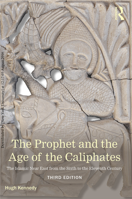 Downloaded by [New York University] at 12:17 05 August 2016 the Prophet and the Age of the Caliphates Third Edition