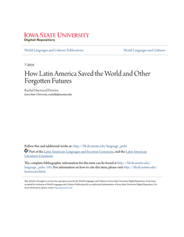 How Latin America Saved the World and Other Forgotten Futures Rachel Haywood Ferreira Iowa State University, Rachelhf@Iastate.Edu