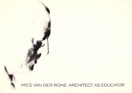 Mies Van Der Rohe, Architect As Educator : 6 June Through 12 July