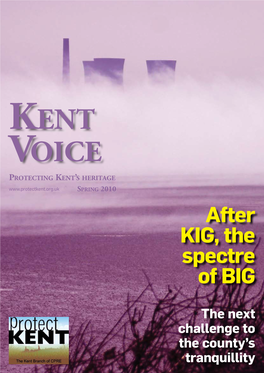 Kent Voice Protecting Kent’S Heritage Spring 2010 After KIG, the Spectre of BIG