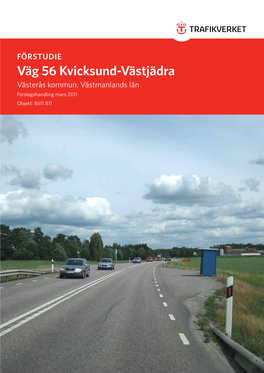 FÖRSTUDIE Väg 56 Kvicksund-Västjädra Västerås Kommun, Västmanlands Län Förslagshandling Mars 2011 Objekt: 8611 811 Beställare