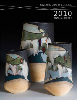 Ontario Crafts Council 2010 Annual Report Ontario Crafts Council Supporting Craftspeople and Advocating 35 YEARS on Behalf of Craft for Over Thirty Years