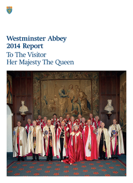 Westminster Abbey 2014 Report to the Visitor Her Majesty the Queen 4 — 13 the Dean of Westminster Contents the Very Reverend Dr John Hall