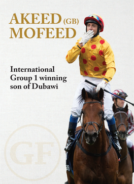 International Group 1 Winning Son of Dubawi AKEED a World-Class Talent in Any Language MOFEED Defeated Six Group 1 Winners of 18 Group 1 Races Worldwide