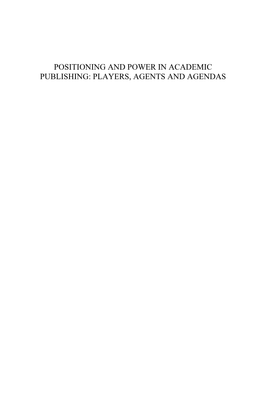 POSITIONING and POWER in ACADEMIC PUBLISHING: PLAYERS, AGENTS and AGENDAS This Page Intentionally Left Blank