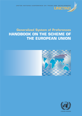 GSP HANDBOOK on the SCHEME of EUROPEAN UNION Generalized System of Preferences HANDBOOK on the SCHEME of the EUROPEAN UNION UNITED NA TIONS