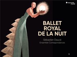 BALLET ROYAL DE LA NUIT Sébastien Daucé Ensemble Correspondances FRANZ LISZT BALLET ROYAL DE LA NUIT DEUXIESME PARTIE DU BALLET ROYAL DE LA NUICT