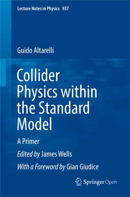 Collider Physics Within the Standard Model a Primer Edited by James Wells with a Foreword by Gian Giudice Lecture Notes in Physics