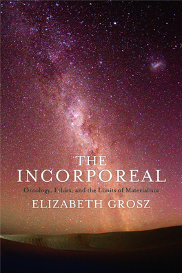 INCORPOREAL Ontology, Ethics, and the Limits of Materialism ELIZABETH GROSZ the INCORPOREAL