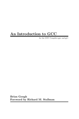 An Introduction to GCC for the GNU Compilers Gcc and G++