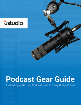 Podcast Gear Guide Evaluating and Using Podcast Gear at Every Budget Level Podcast Buyer’S Guide