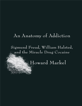 An Anatomy of Addiction : Sigmund Freud, William Halsted, and the Miracle Drug Cocaine / Howard Markel