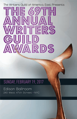 SUNDAY, FEBRUARY 19, 2017 the 69Th Annual Writers Guild Awards SUNDAY, FEBRUARY 19, 2017 • EDISON BALLROOM • NEW YORK CITY