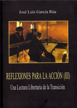 José Luis García Rúa GARCÍA RÚA, José Luis Reflexiones Para La Acción : Una Lectura Libertaria De La Transición / José Luis García Rúa