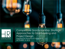 Competitive Grantsmanship: Strategic Approaches to Grantseeking and Project Design Prepared for University of Connecticut SEPTEMBER 14, 2018 TODAY’S PRESENTER