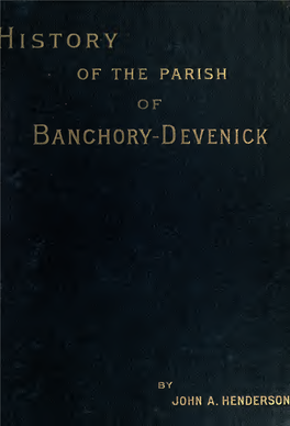 History of the Parish of Banchory-Devenick Is More Or Less a Compilation Drawn from Material Published and Un- Published