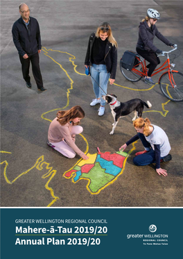 Greater Wellington Regional Council Annual Plan 2019/20 7 8 Te Pane Matua Taiao Mahere-Ā-Tau 2019/20 He Whakarāpopototanga – Overview