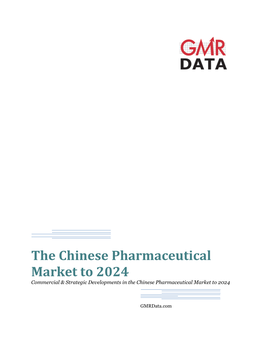 The Chinese Pharmaceutical Market to 2024 Commercial & Strategic Developments in the Chinese Pharmaceutical Market to 2024